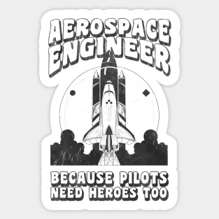 Aerospace Engineer Because Pilots Need Heroes Too Sticker